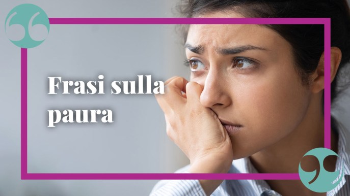 Frasi sulla paura di amare, di soffrire e di sbagliare