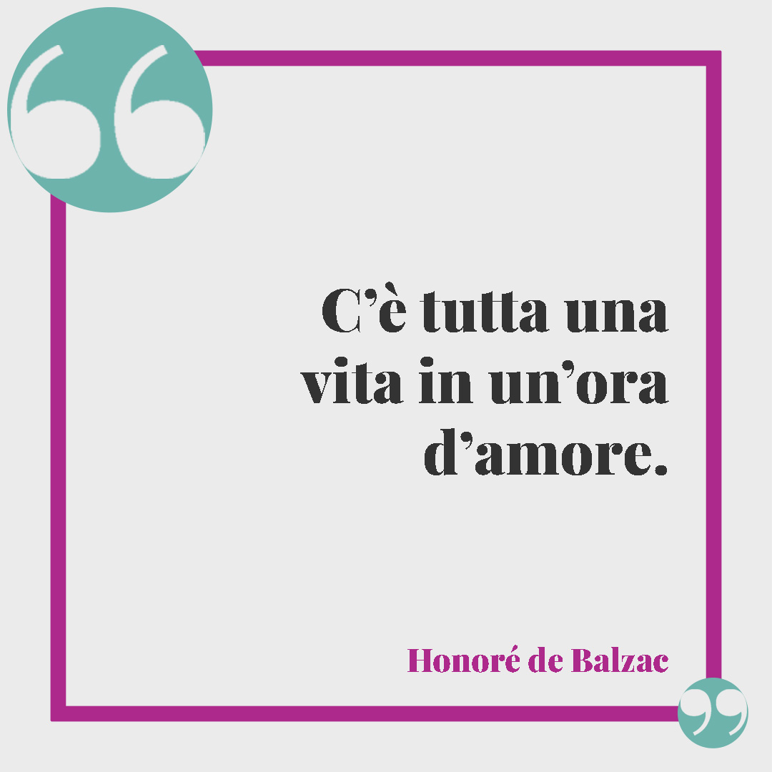 Frasi sugli amanti. C’è tutta una vita in un’ora d’amore. (Honoré de Balzac)