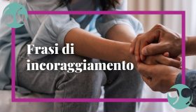 Frasi d’incoraggiamento, per stimolare ad andare avanti