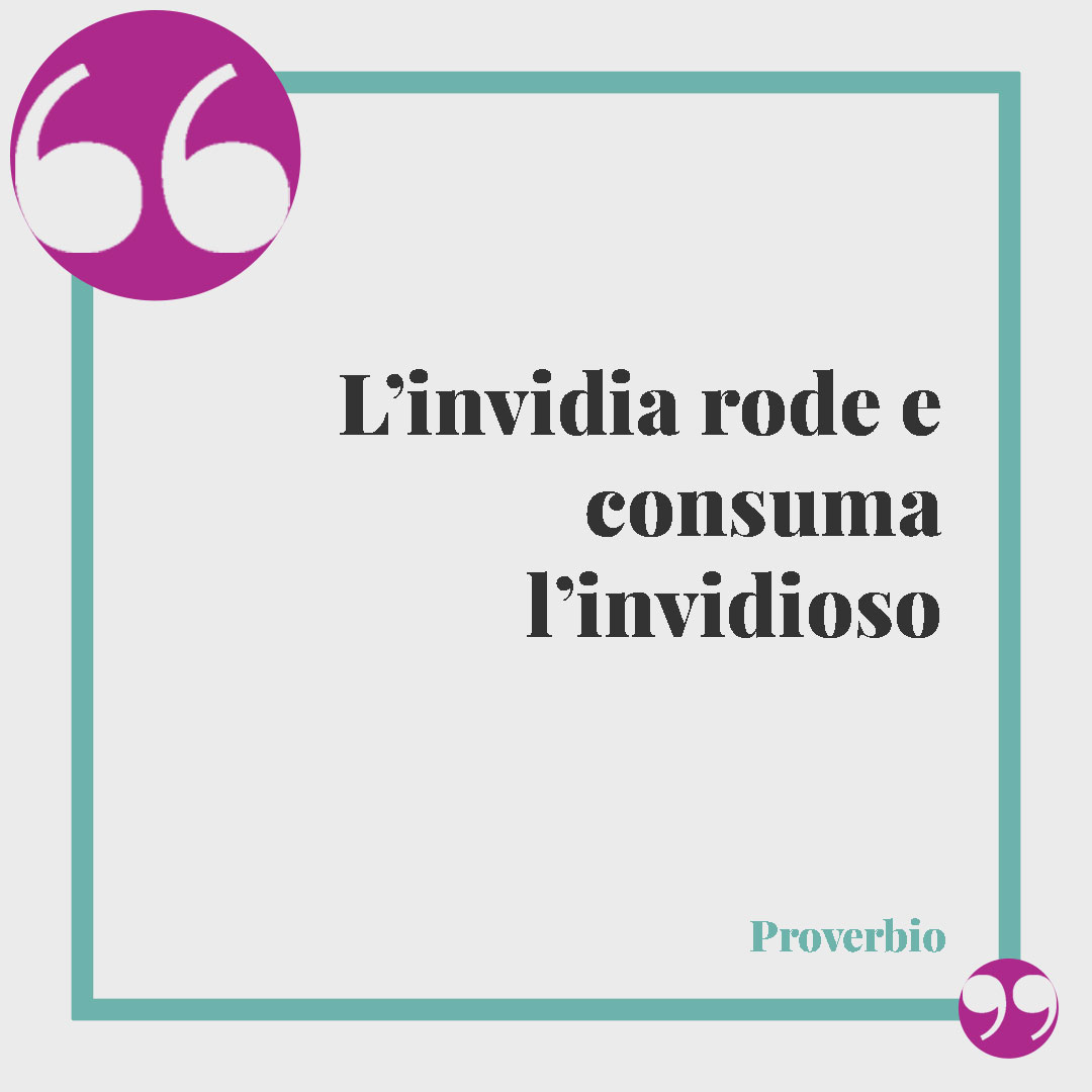 Frasi sull’invidia. L’invidia rode e consuma l’invidioso