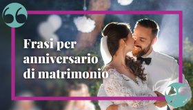 Frasi per l’anniversario di matrimonio da dedicare alla dolce metà
