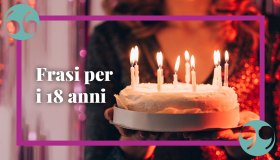 Frasi per i 18 anni: i migliori auguri per il traguardo raggiunto