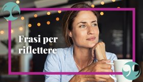 Frasi che fanno riflettere: sulla vita, sull’amicizia e sull’amore