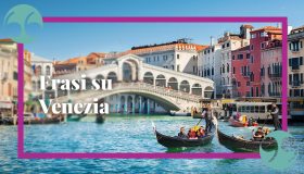 Frasi su Venezia per lasciarsi incantare dalla magia della città lagunare