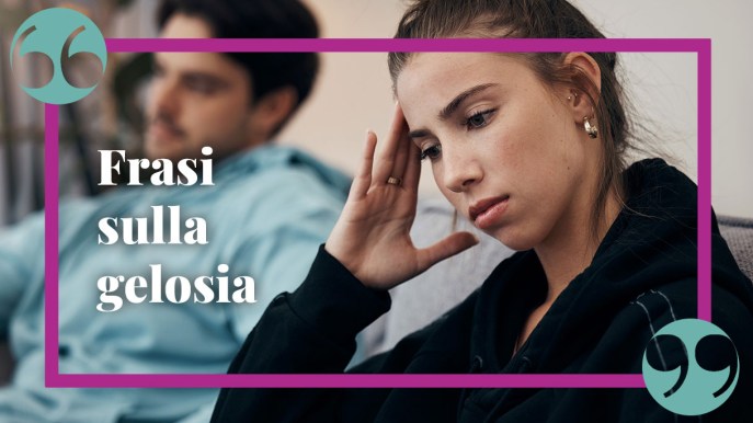 Frasi gelosia: in amore o in famiglia, citazioni e aforismi divertenti e per riflettere