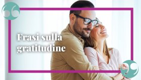Gratitudine, le frasi per esprimerla al meglio in ogni occasione