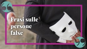 Frasi sulle persone false, per chi disprezza la menzogna e l’ipocrisia
