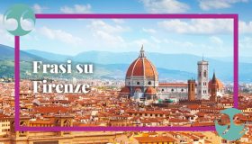 Frasi su Firenze, affascinante capitale dell’arte e dell’architettura italiana