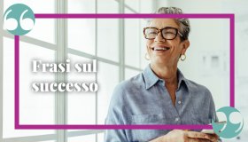 Le più belle frasi sul successo: per raggiungerlo, mantenerlo e goderselo
