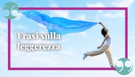 Frasi sulla leggerezza: le citazioni che ci ispirano a vivere senza pesi