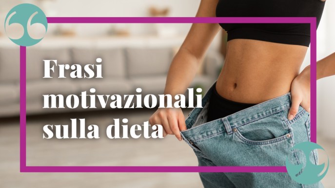 Frasi motivazionali per iniziare la dieta e portarla sino in fondo