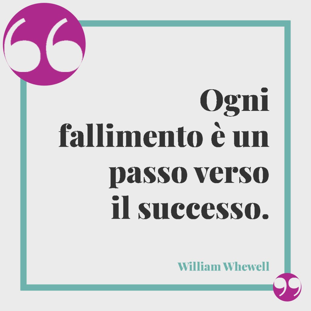 Frasi sugli errori della vita. Ogni fallimento è un passo verso il successo. William Whewell