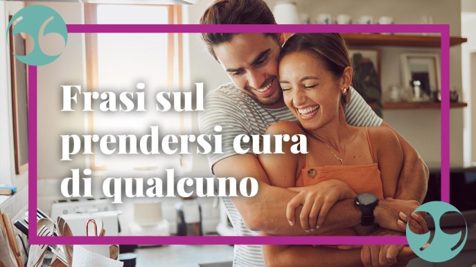 Prendersi cura: le frasi più belle per un gesto d’amore
