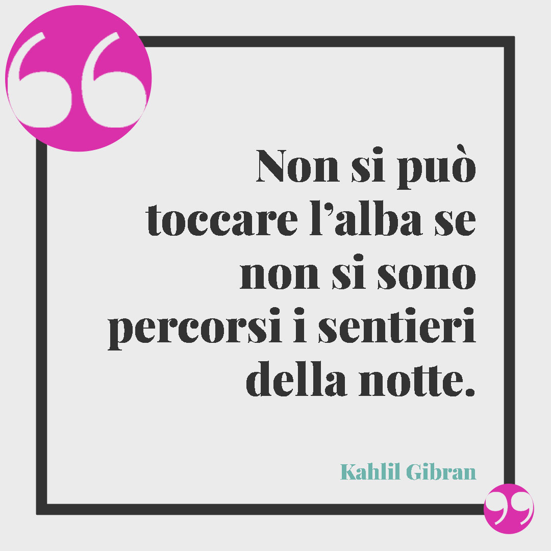 Frasi sul sole e il mare. Non si può toccare l’alba se non si sono percorsi i sentieri della notte. (Kahlil Gibran)