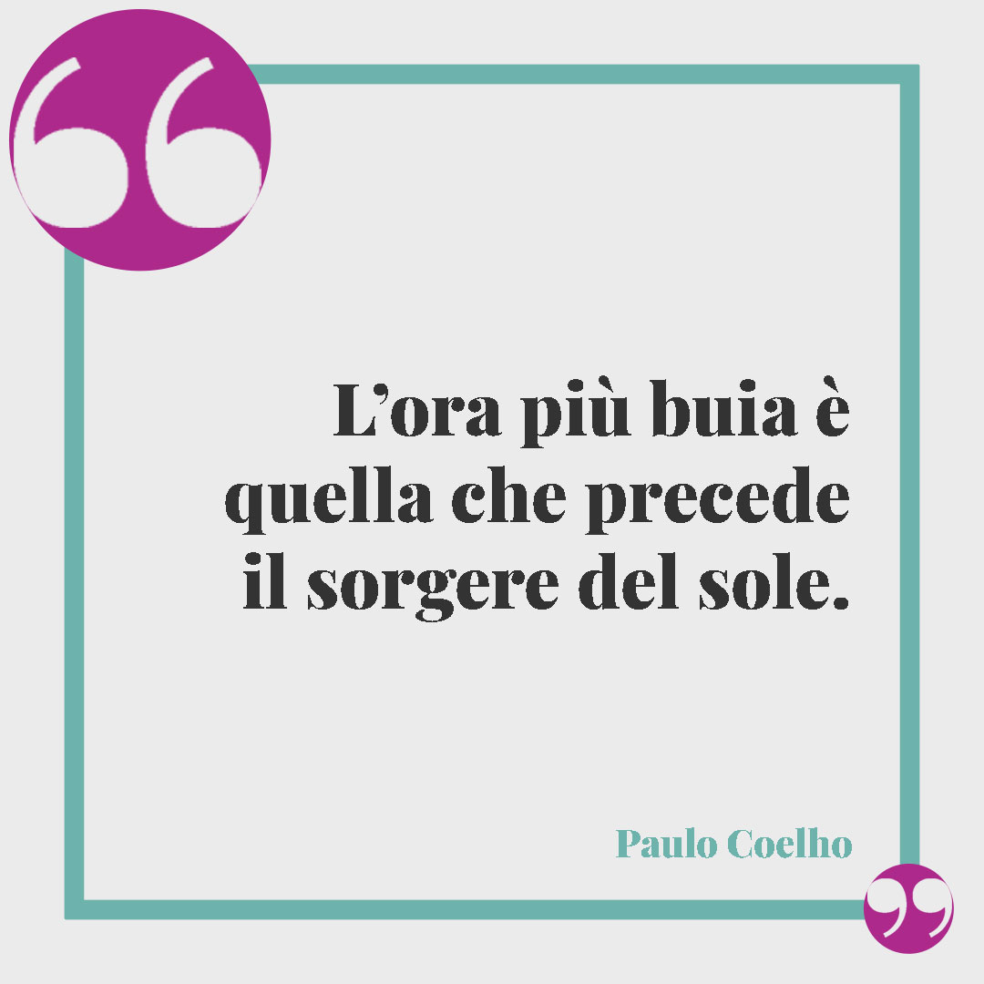 Frasi sul sole e il mare. L’ora più buia è quella che precede il sorgere del sole. (Paulo Coelho)