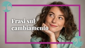 Frasi sul cambiamento, che possono essere un’ispirazione per la nostra vita