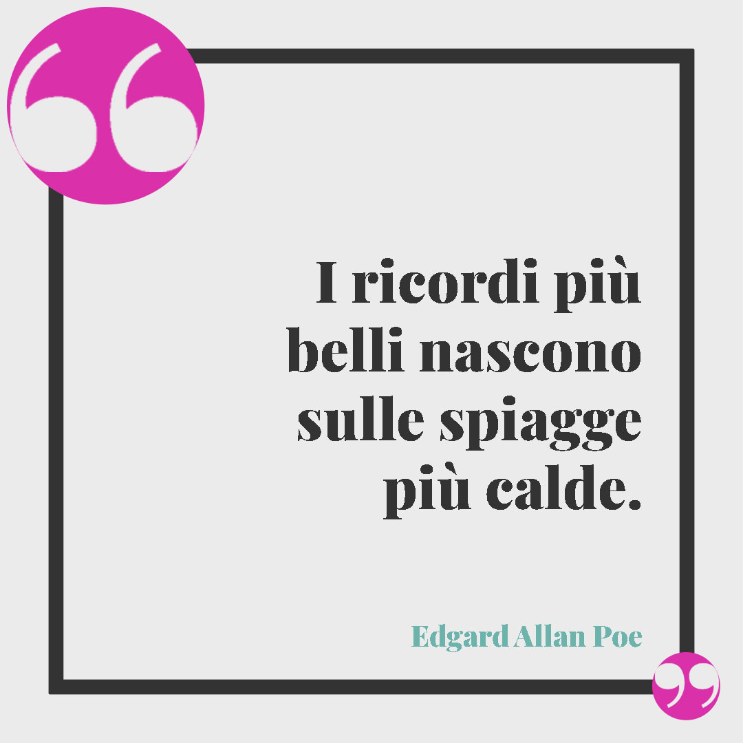 Frasi sull'inverno. I ricordi più belli nascono sulle spiagge più calde. (Edgar Allan Poe)