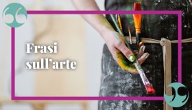 Frasi sull’arte: aforismi e citazioni brevi e in inglese