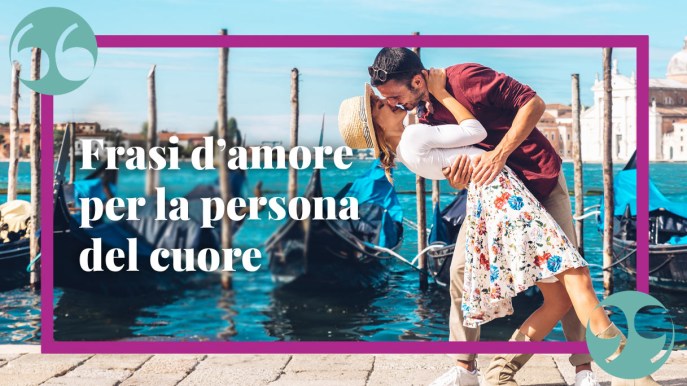 Frasi d’amore da dedicare alla persona del cuore