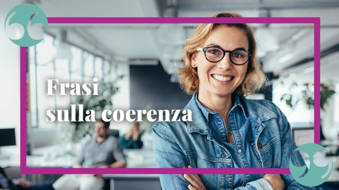 Frasi sulla coerenza, citazioni e aforismi profondi e d’ispirazione