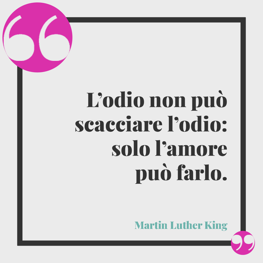 Frasi sulla pace di Martin Luther King. L’odio non può scacciare l’odio: solo l’amore può farlo. Martin Luther King