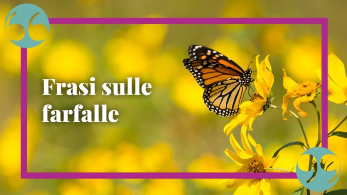 Frasi sulle farfalle: magiche, emozionanti e vere