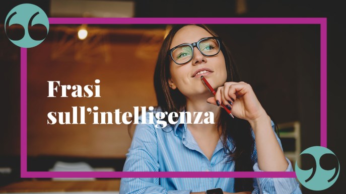 Frasi sull’intelligenza per le menti più attive e brillanti