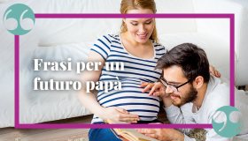 Frasi per un futuro papà: le più belle ed emozionanti da dedicare