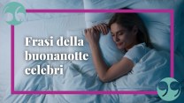 Frasi della buonanotte celebri, le più emozionanti per dormire